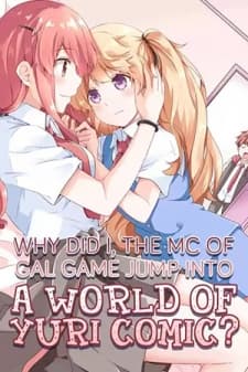 Why Did I, the MC Of Gal Game Jump Into A World Of Yuri Comic? manga cover