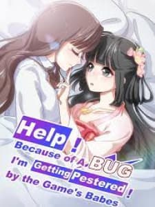 Help! Because Of A Bug, I'm Getting Pestered By The Game's Babes manga cover