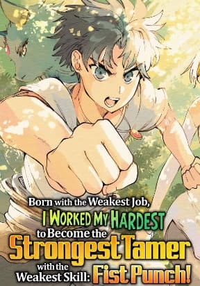 Born with the Weakest Job, I Worked My Hardest to Become the Strongest Tamer with the Weakest Skill: Fist Punch! manga cover