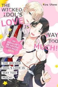 The Wicked Idol’s Love is Way Too Much! -We Shouldn’t be Having This Much Sex! manga cover