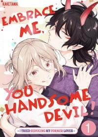 Embrace Me, You Handsome Devil! ~I Tried Seducing My Former Lover~