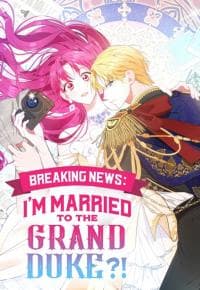 Breaking News: I’m Married to the Grand Duke?! manga cover