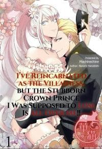 I've Reincarnated as the Villainess, but the Stubborn Crown Prince I Was Supposed to Lose Is All Over Me!! manga cover