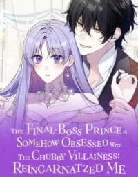 The Final-Boss Prince is Somehow Obsessed with the Chubby Villainess: Reincarnated Me manga cover