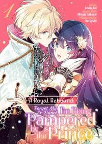 A Royal Rebound: Forget My Ex-Fiancé, I'm Being Pampered by the Prince! manga cover