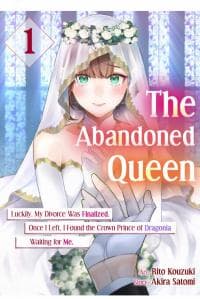 The Abandoned Queen: Luckily, My Divorce was Finalized. Once I Left, I Found the Crown Prince of Dragonia Waiting for Me. manga cover