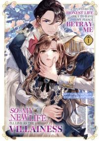 I Lived an Honest Life Only to Have My Fiancé Betray Me, So in My New Life I'll Live as the Villainess manga cover