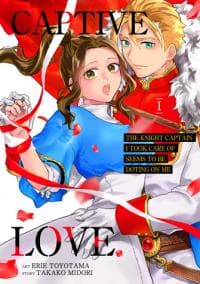 Captive Love: The Knight Captain I Took Care of Seems To Be Doting on Me manga cover