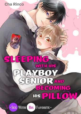 Sleeping With His Playboy Senior and Becoming His Pillow -Sex With His Favorite- manga cover
